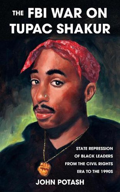 The FBI War On Tupac Shakur, John Potash - Paperback - 9781621064558