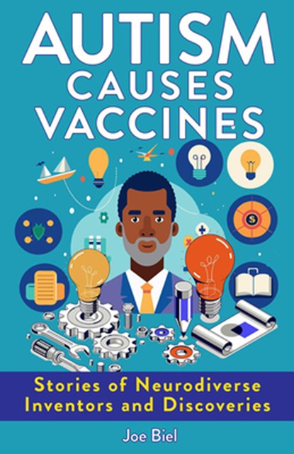 Autism Causes Vaccines: Stories of Neurodiverse Inventors and Discoveries, Joe Biel - Paperback - 9781621065388