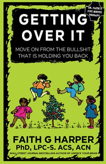 Getting Over It: When Other People Are Total Assholes or You're Just Tired of Your Own Bullshit, Faith G. Harper - Paperback - 9781621067979