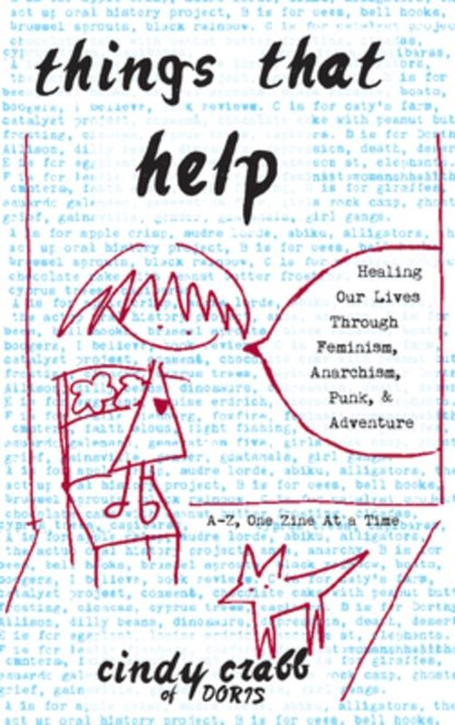 Things That Help: Healing Our Lives Through Feminism, Anarchism, Punk, & Adventure, Cindy Crabb - Paperback - 9781621068648