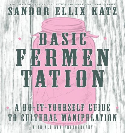 Basic Fermentation: A Do-It-Yourself Guide to Cultural Manipulation (DIY), Sandor Ellix Katz - Gebonden Gebonden - 9781621068723