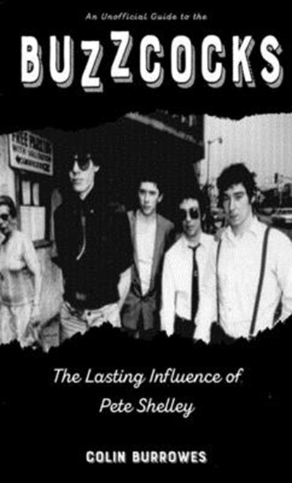 Buzzcocks: The Lasting Influence of Pete Shelley: The Lasting Influence of Pete Shelley, Colin Burrowes - Paperback - 9781621069140