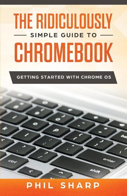 Ridiculously Simple Guide to Chromebook, Phil Sharp - Paperback - 9781621076957