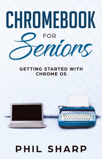 Chromebook for Seniors, Phil Sharp - Paperback - 9781621076971