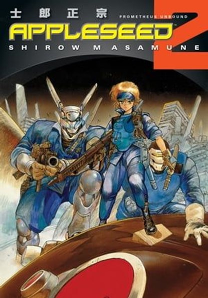 Appleseed Book 2: Prometheus Unbound, Shirow Masamune - Ebook - 9781621156246