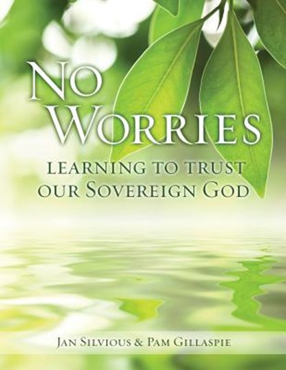 No Worries: Learning to Trust our Sovereign God, Jan Silvious - Paperback - 9781621192275