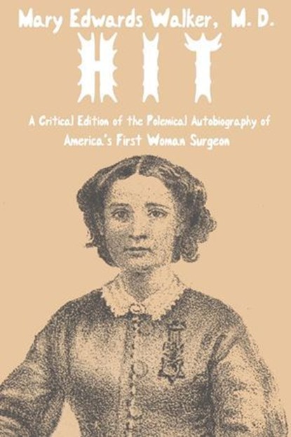 Hit: A Critical Edition of the Polemical Autobiography of America's First Woman Surgeon, Mary Walker - Ebook - 9781621307396