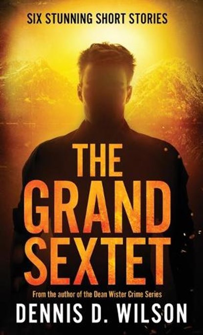 The Grand Sextet, Dennis D. Wilson - Paperback - 9781621344377