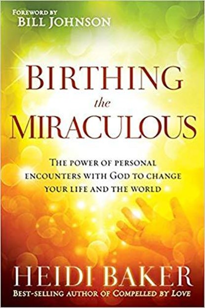 Birthing the Miraculous, Heidi Baker - Paperback - 9781621362197