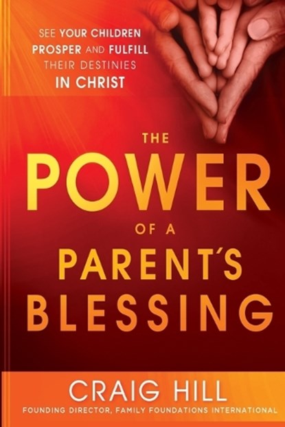 The Power Of A Parent's Blessing, Craig Hill - Paperback - 9781621362227