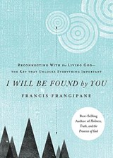 I Will Be Found By You - Francis Frangipane - 9781621362593