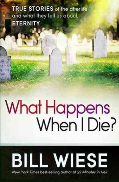 What Happens When I Die?, Bill Wiese - Paperback - 9781621362760