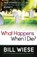 What Happens When I Die?, Bill Wiese - Paperback - 9781621362760