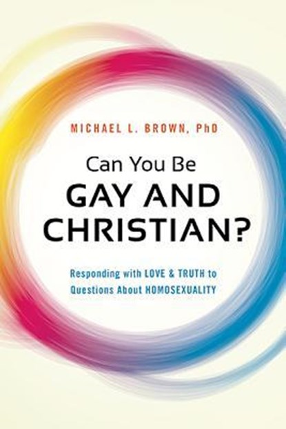 Can You be Gay and Christian?, Michael L. Brown - Paperback - 9781621365938