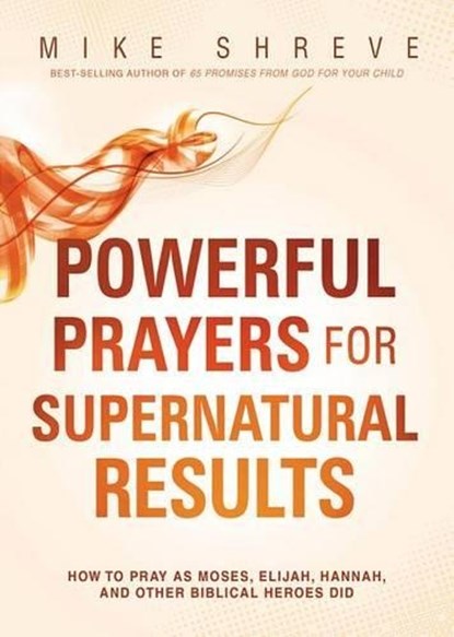 Powerful Prayers for Supernatural Results, Mike Shreve - Paperback - 9781621366515