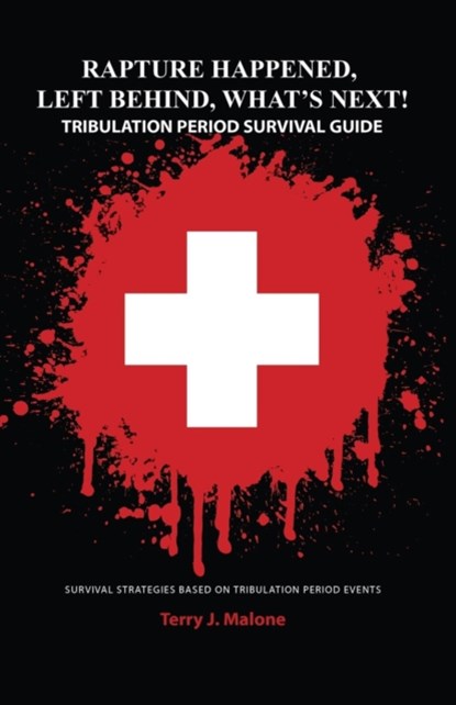 Rapture Happened, Left Behind, What's Next! Tribulation Period Survival Guide, Terry J (University of Kentucky) Malone - Paperback - 9781621374305