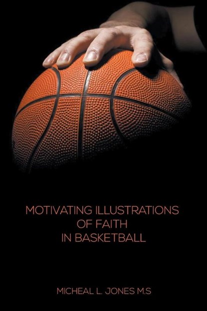 Motivating Illustrations of Faith in Basketball, Micheal L Jones - Paperback Adobe PDF - 9781621375142