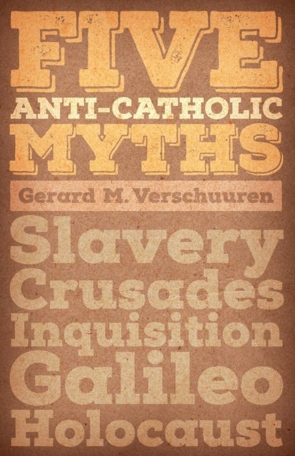 Five Anti-Catholic Myths, Gerard M. Verschuuren - Paperback - 9781621381280
