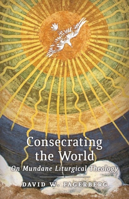 Consecrating the World, David W. Fagerberg - Paperback - 9781621381686