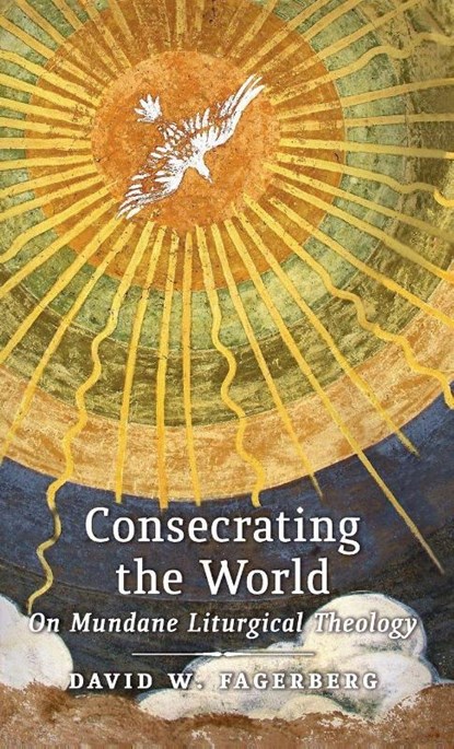 Consecrating the World, David W Fagerberg - Gebonden - 9781621382041