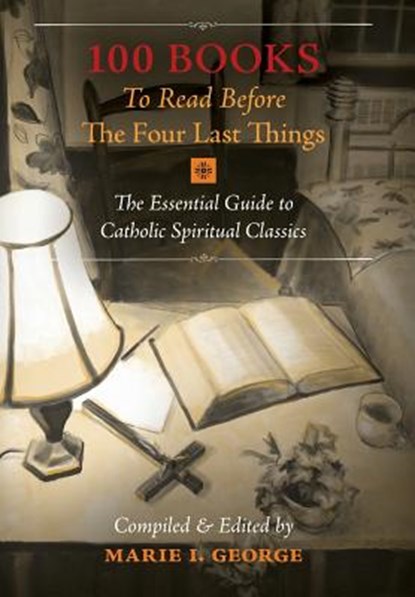 100 Books To Read Before The Four Last Things, Marie I George - Gebonden - 9781621382690