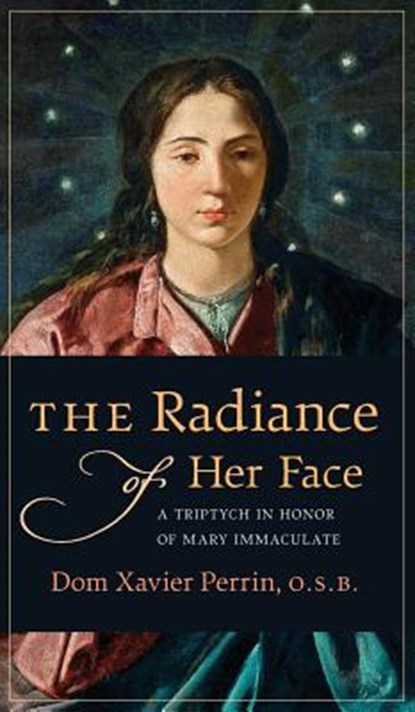 The Radiance of Her Face, Dom Xavier Perrin - Gebonden - 9781621383079