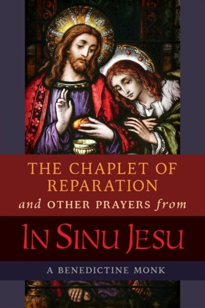 The Chaplet of Reparation and Other Prayers from In Sinu Jesu, with the Epiphany Conference of Mother Mectilde de Bar, A Benedictine Monk - Paperback - 9781621383475