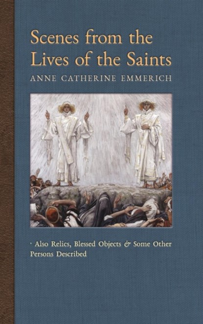 Scenes from the Lives of the Saints, Anne Catherine Emmerich ; James Richard Wetmore - Gebonden - 9781621383765