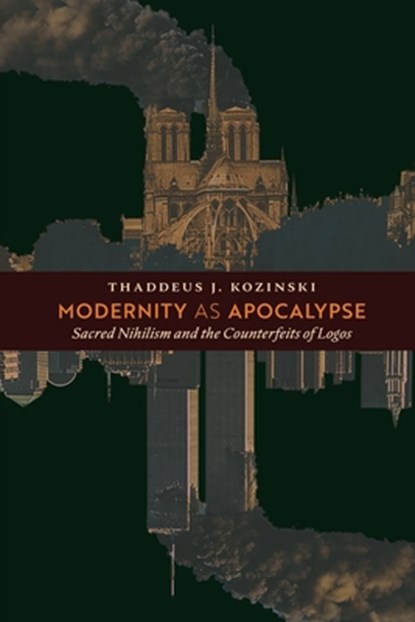 Modernity as Apocalypse, Thaddeus J Kozinski - Paperback - 9781621384830