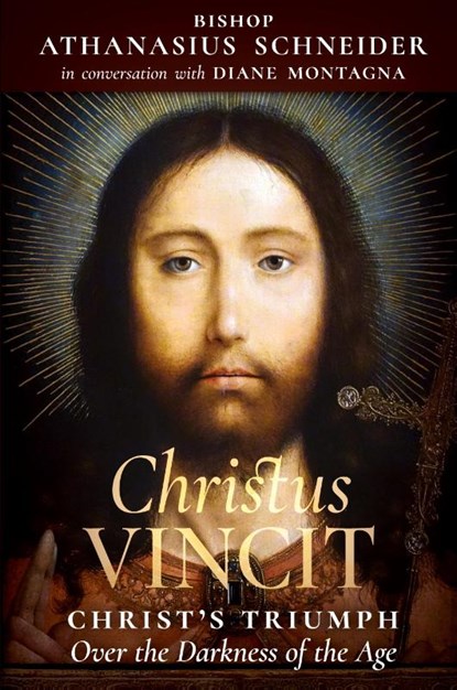 Christus Vincit, Bishop Athanasius Schneider ; Diane Montagna - Paperback - 9781621384892