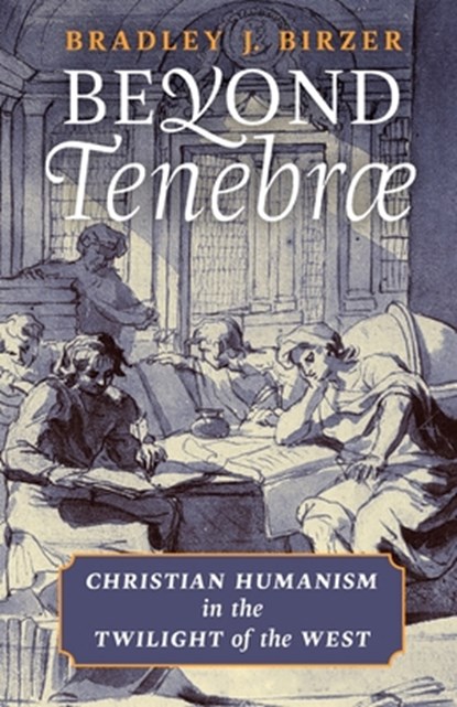 Beyond Tenebrae, Bradley J Birzer - Paperback - 9781621384977