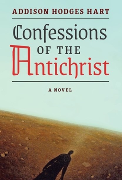 Confessions of the Antichrist (A Novel), Addison Hodges Hart - Gebonden - 9781621385165