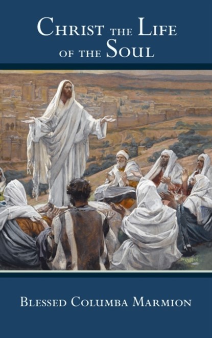 Christ the Life of the Soul, Blessed Columba Marmion ; Abbot Marmion ; Dom Columba Marmion - Gebonden - 9781621385721