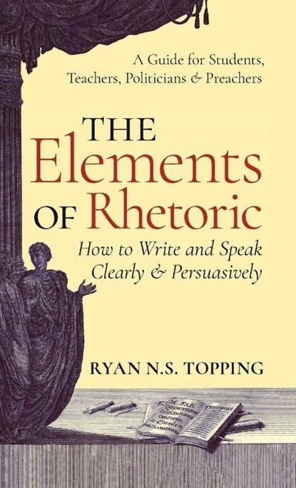 Elements of Rhetoric, Ryan N S Topping - Gebonden - 9781621385981