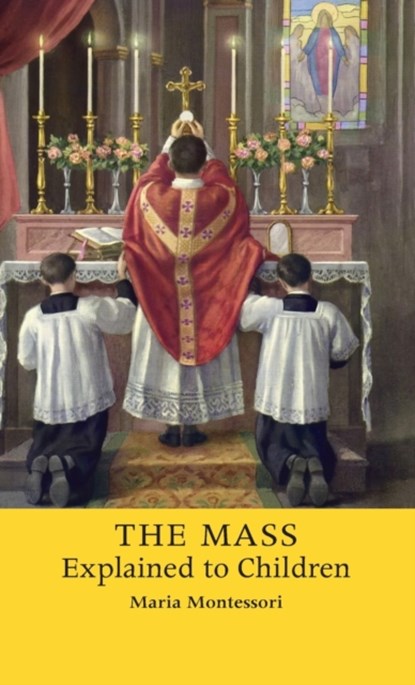 The Mass Explained to Children, Maria Montessori - Gebonden - 9781621386025