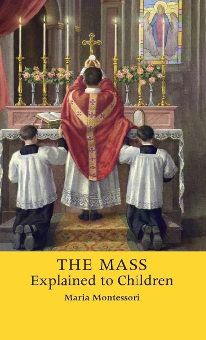 The Mass Explained to Children, Maria Montessori - Gebonden - 9781621386025