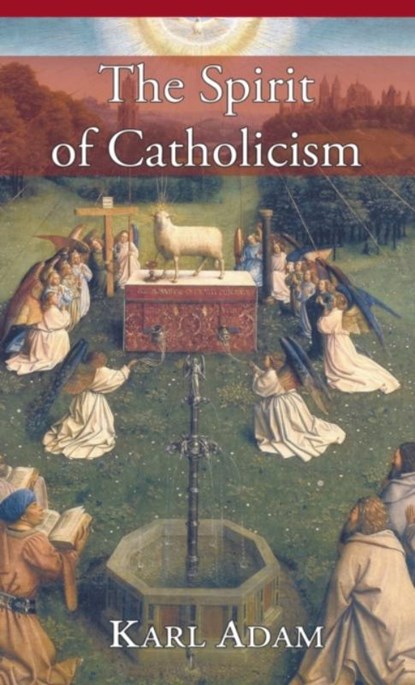 The Spirit of Catholicism, Karl Adam - Gebonden - 9781621386148