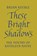 These Bright Shadows, KEEBLE,  Brian - Paperback - 9781621386728