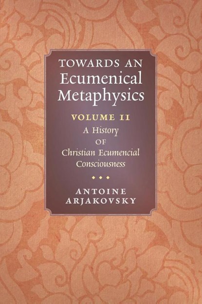 Towards an Ecumenical Metaphysics, Volume 2, Antoine Arjakovsky - Paperback - 9781621388531