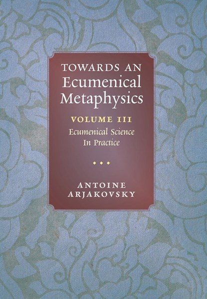 Towards an Ecumenical Metaphysics, Volume 3, Antoine Arjakovsky - Gebonden - 9781621389026