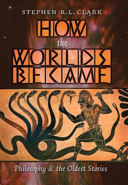Clark, S: How the Worlds Became, Stephen R. L. Clark - Gebonden - 9781621389361