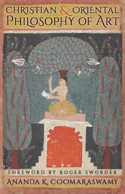 Christian and Oriental Philosophy of Art, Ananda K Coomaraswamy - Paperback - 9781621389859