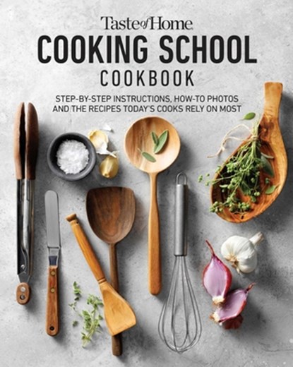 Taste of Home Cooking School Cookbook: Step-By-Step Instructions, How-To Photos and the Recipes Today's Home Cooks Rely on Most, Taste of Home - Gebonden - 9781621458890