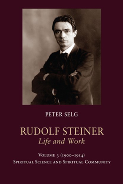 Rudolf Steiner, Life and Work, Peter Selg - Paperback - 9781621480884