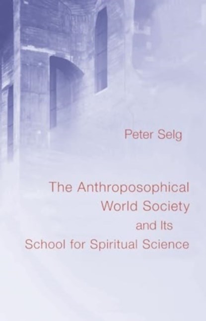 The Anthroposophical World Society, Peter Selg - Paperback - 9781621483632