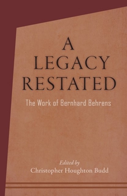 A Legacy Restated, Christopher Houghton Budd ; Bernhard Behrens - Paperback - 9781621483816