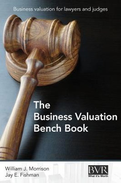 The Business Valuation Bench Book, William J Morrison ; Jay E Fishman - Gebonden - 9781621501107