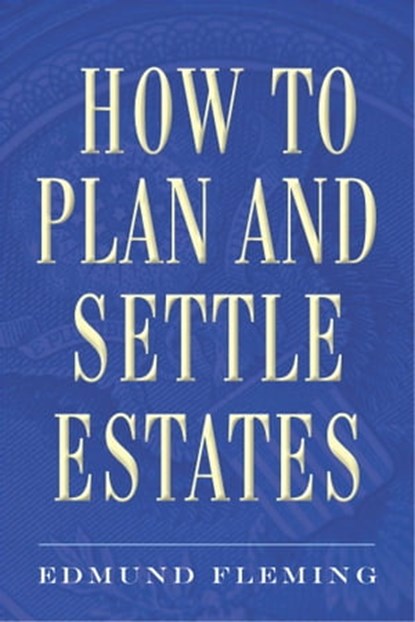 How to Plan and Settle Estates, Edmund Fleming - Ebook - 9781621533993
