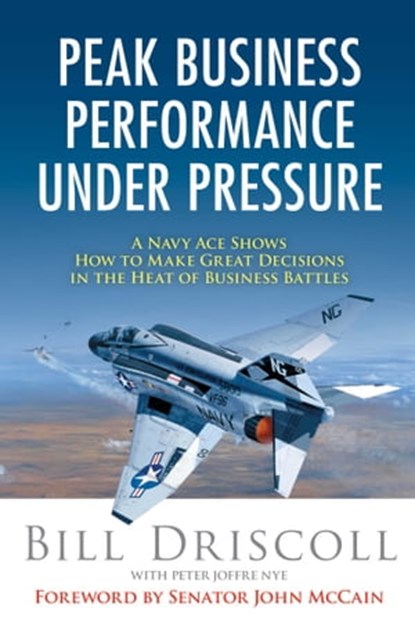 Peak Business Performance Under Pressure, Bill Driscoll ; Peter Joffre Nye - Ebook - 9781621534211