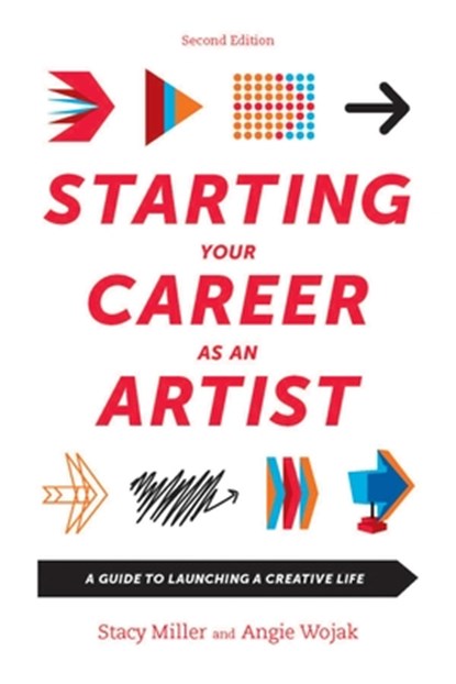Starting Your Career as an Artist: A Guide to Launching a Creative Life, Angie Wojak - Paperback - 9781621534792